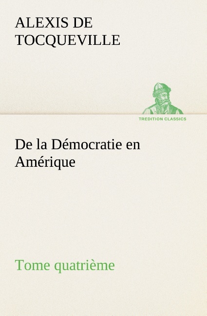 De la Démocratie en Amérique, tome quatrième