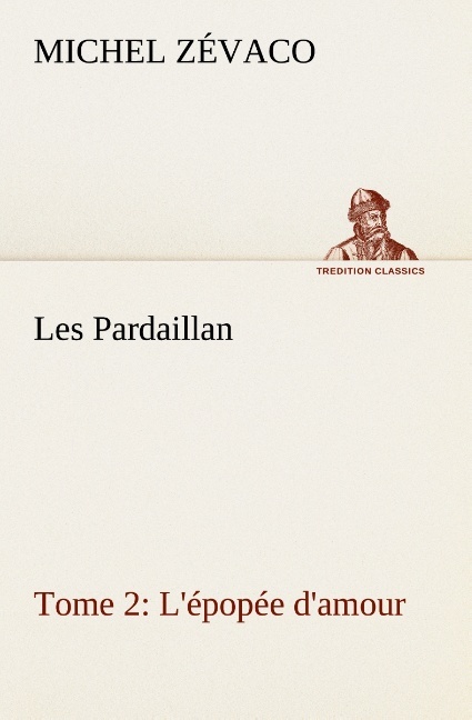 Les Pardaillan — Tome 02, L'épopée d'amour