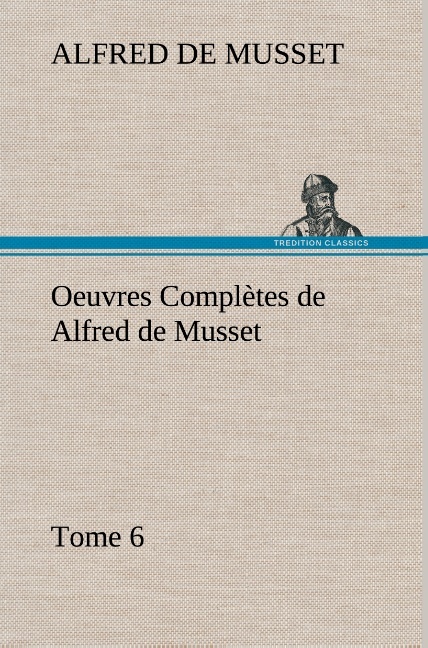 Oeuvres Complètes de Alfred de Musset — Tome 6.