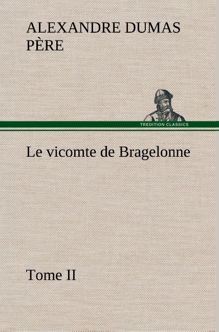 Le vicomte de Bragelonne, Tome II.