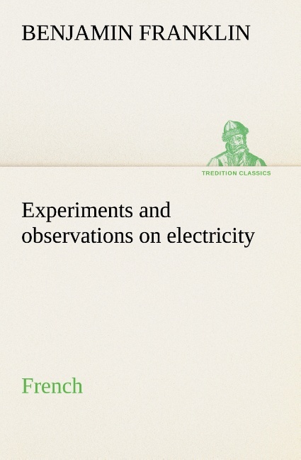 Experiments and observations on electricity. French