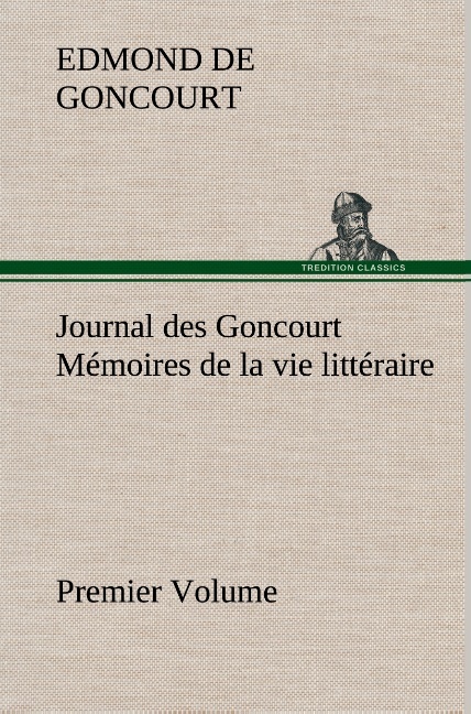Journal des Goncourt  (Premier Volume) Mémoires de la vie littéraire