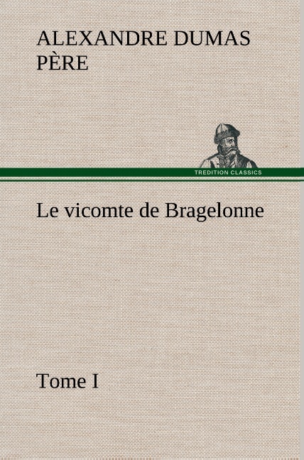 Le vicomte de Bragelonne, Tome I.