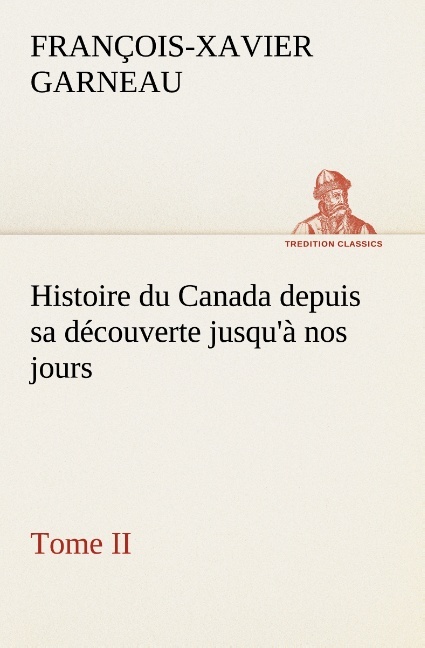 Histoire du Canada depuis sa découverte jusqu'à nos jours. Tome II