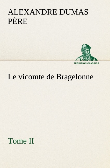 Le vicomte de Bragelonne, Tome II.