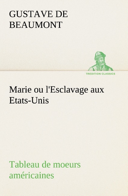 Marie ou l'Esclavage aux Etats-Unis Tableau de moeurs américaines