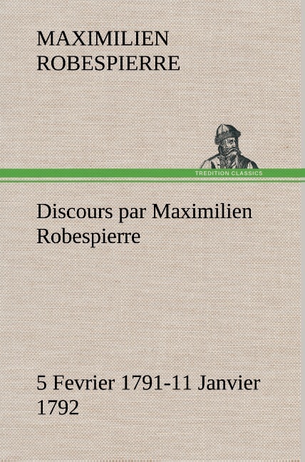 Discours par Maximilien Robespierre — 5 Fevrier 1791-11 Janvier 1792