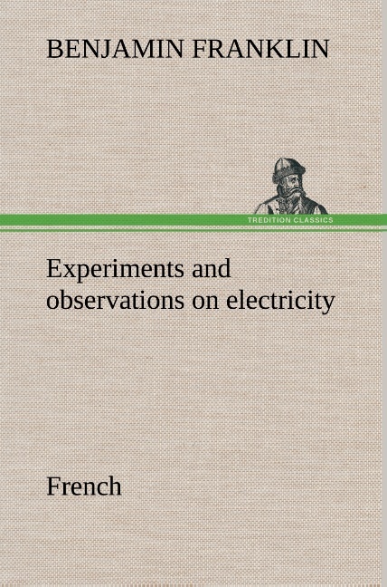 Experiments and observations on electricity. French