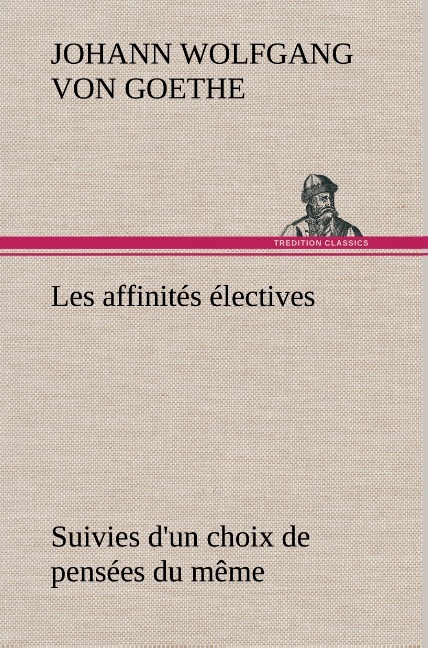 Les affinités électives Suivies d'un choix de pensées du même