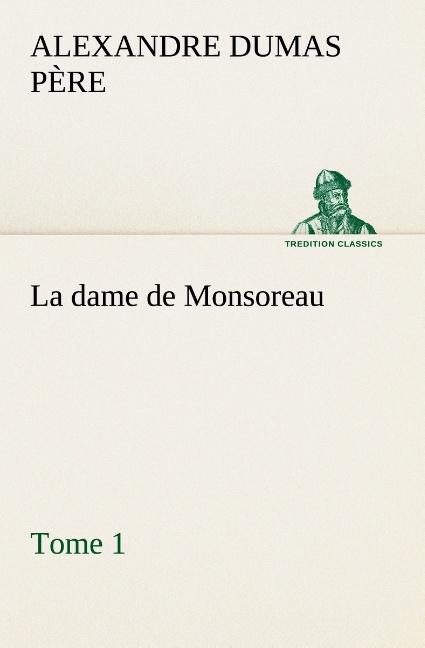 La dame de Monsoreau — ­Tome 1.
