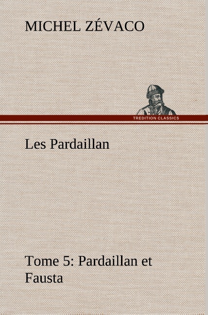 Les Pardaillan — Tome 05, Pardaillan et Fausta