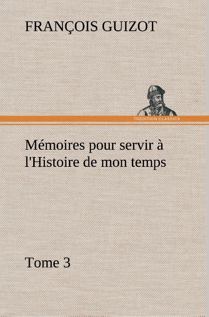 Mémoires pour servir à l'Histoire de mon temps (Tome 3)