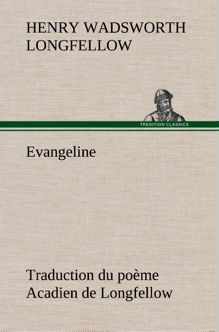 Evangeline Traduction du poème Acadien de Longfellow