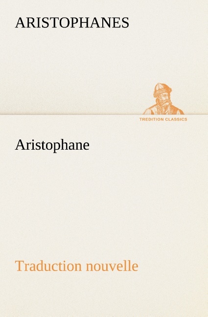 Aristophane; Traduction nouvelle, Tome premier