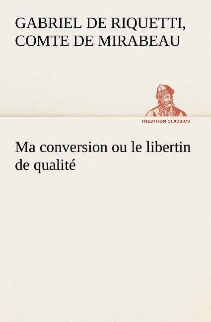 MA CONVERSION OU LE LIBERTIN DE QUALITE