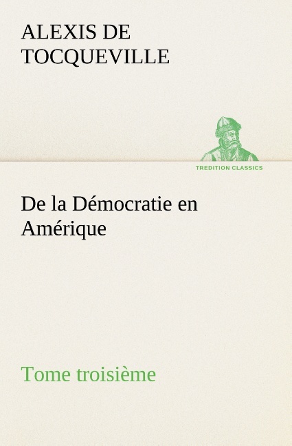 De la Démocratie en Amérique, tome troisième