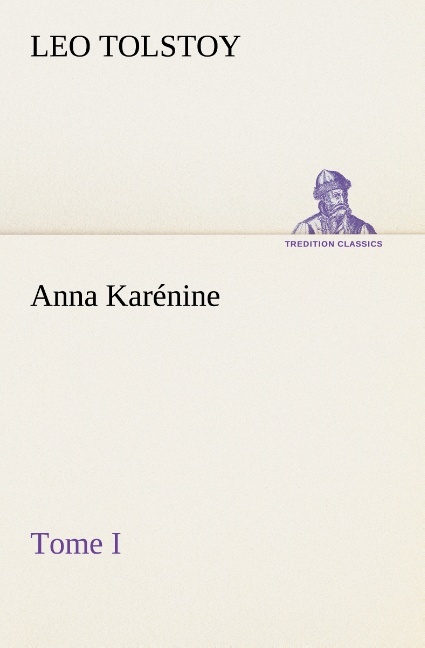 Anna Karénine, Tome I
