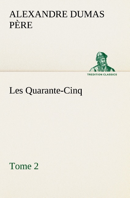 Les Quarante-Cinq — Tome 2