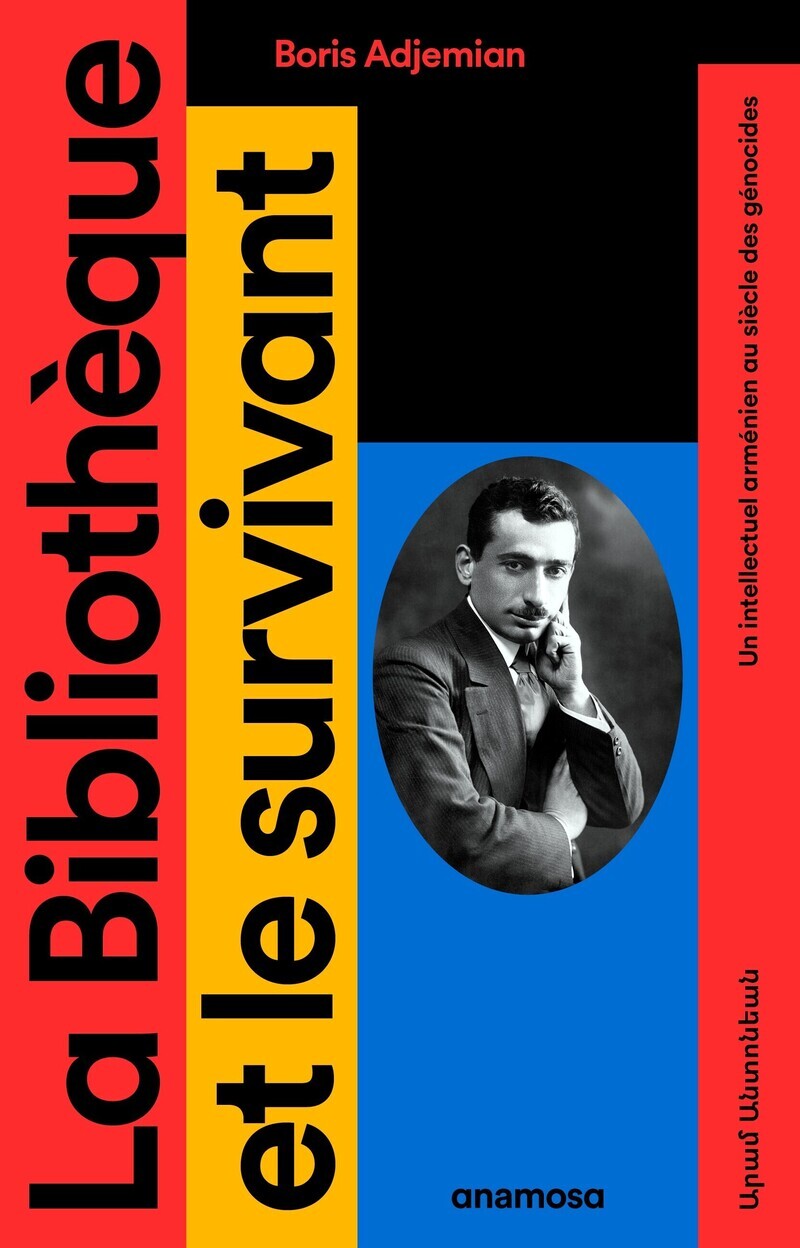 La Bibliothèque et le survivant - Un intellectuel arménien au siècle des génocides