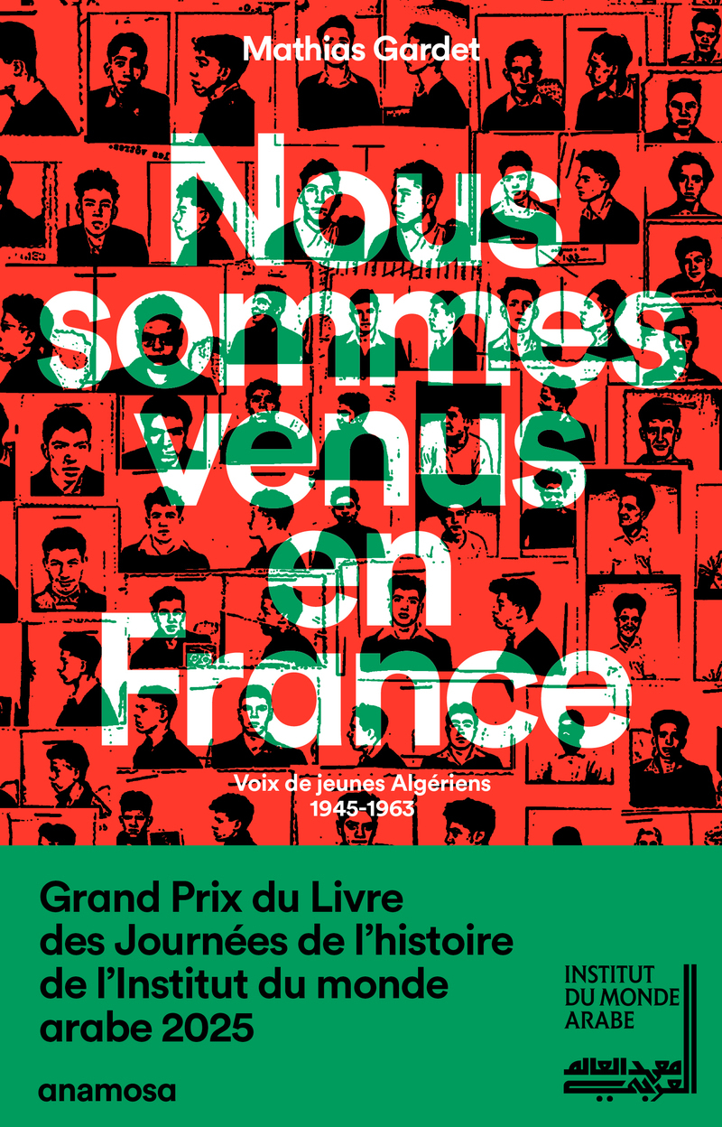 Nous sommes venus en France - Voix de jeunes Algériens 1945 - 1963