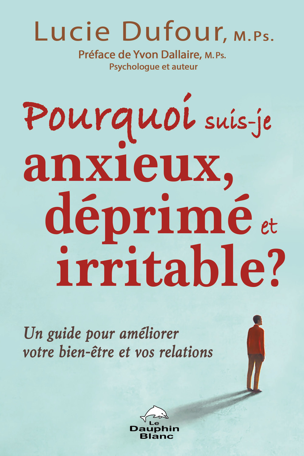 Pourquoi suis-je anxieux, déprimé et irritable ? - Un guide pour améliorer votre bien-être et vos relations