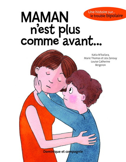 MAMAN N'EST PLUS COMME AVANT. UNE HISTOIRE SUR LE TROUBLE BIPOLAI