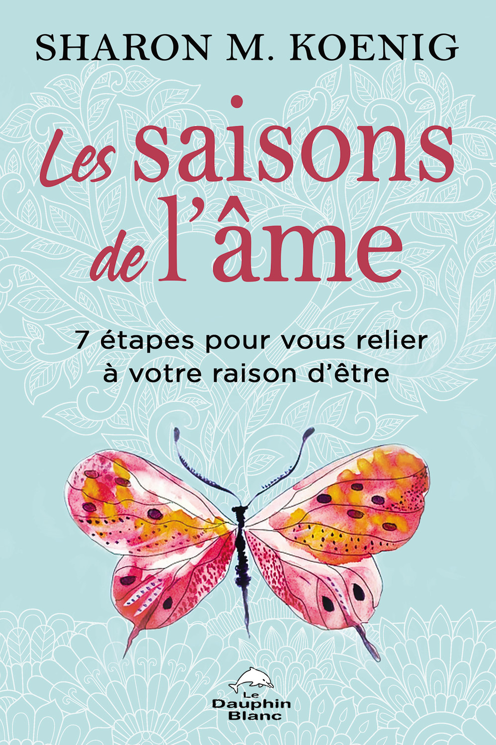 Les saisons de l'âme - 7 étapes pour vous relier à votre raison d'être