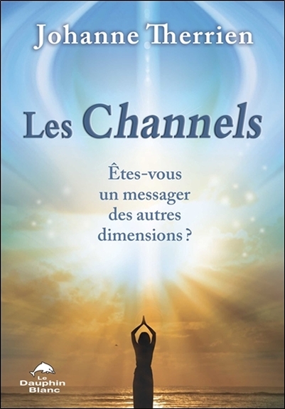 Les Channels - Etes-vous un messager des autres dimensions ?