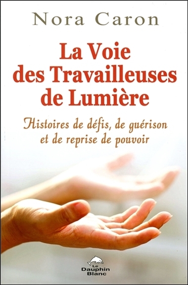 La Voie des Travailleuses de Lumière - Histoires de défis, de guérison et de reprise de pouvoir