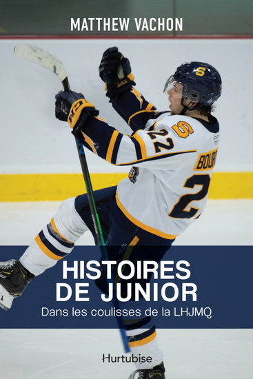 HISTOIRES DE JUNIOR. DANS LES COULISSES DE LA LHJMQ