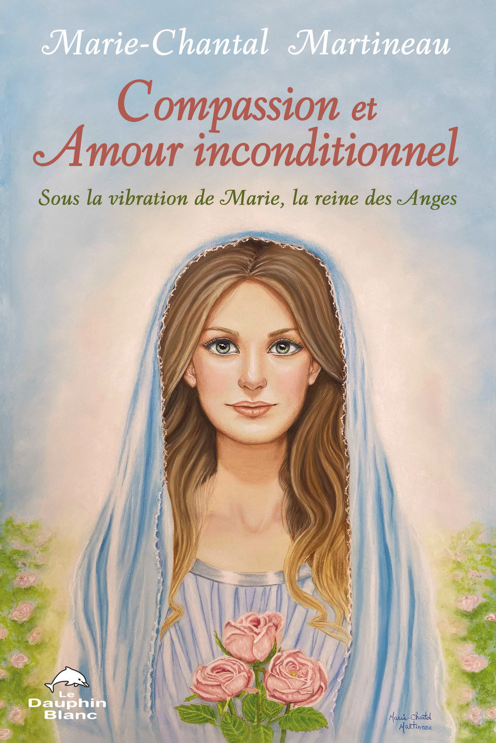 Compassion et Amour inconditionnel - Sous la vibration de Marie, la reine des Anges
