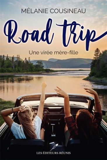 ROAD TRIP. UNE VIREE MERE-FILLE