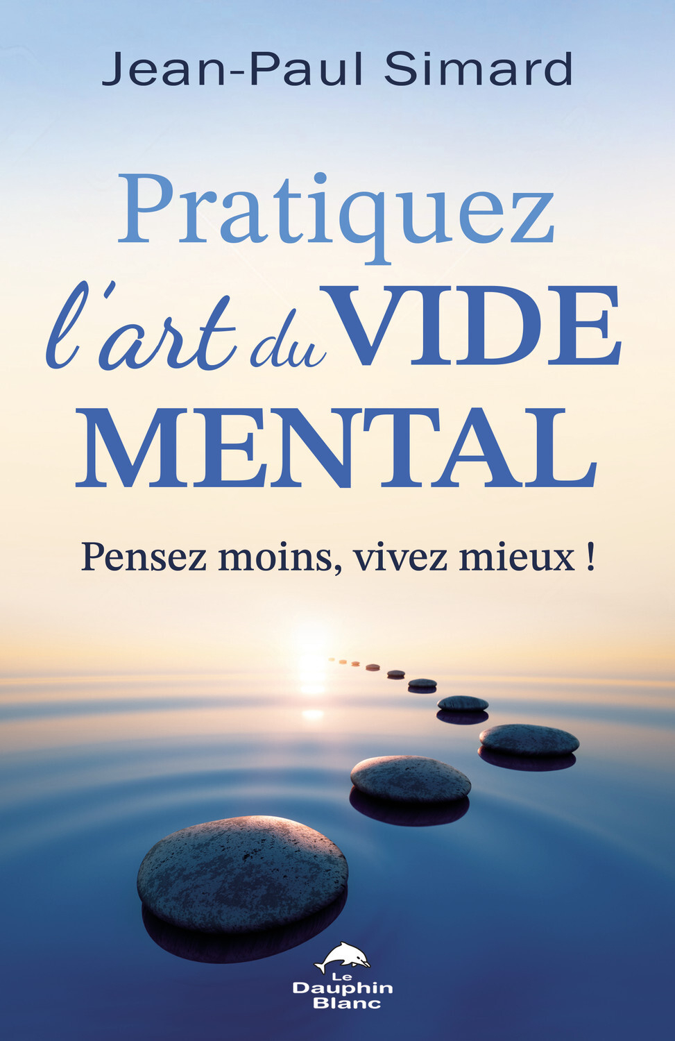 Pratiquez l'art du vide mental - Pensez moins, vivez mieux !