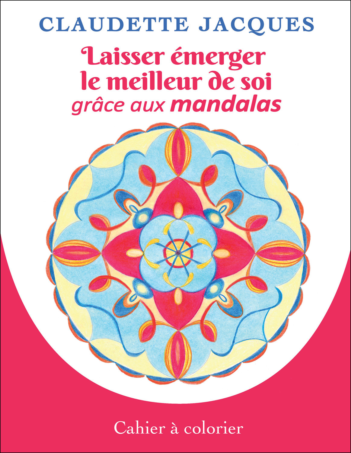 Laisser émerger le meilleur de soi grâce aux mandalas - Cahier à colorier