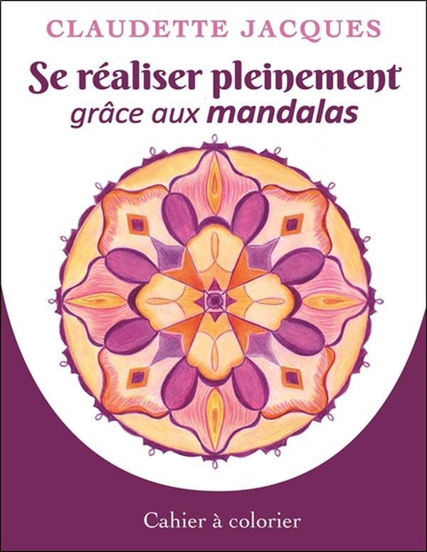 Se réaliser pleinement grâce aux mandalas - Cahier à colorier