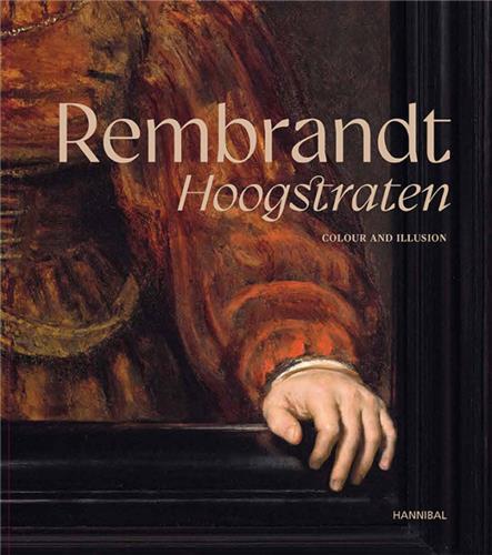 Rembrandt-Hoogstraten Colour and Illusion /anglais