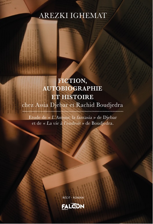 Fiction, Autobiographie et Histoire chez Assia Djebar et Rachid Boudjedra
