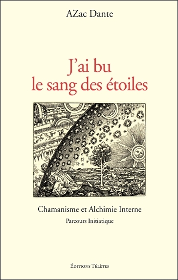J'ai bu le sang des étoiles - Chamanisme et Alchimie Interne
