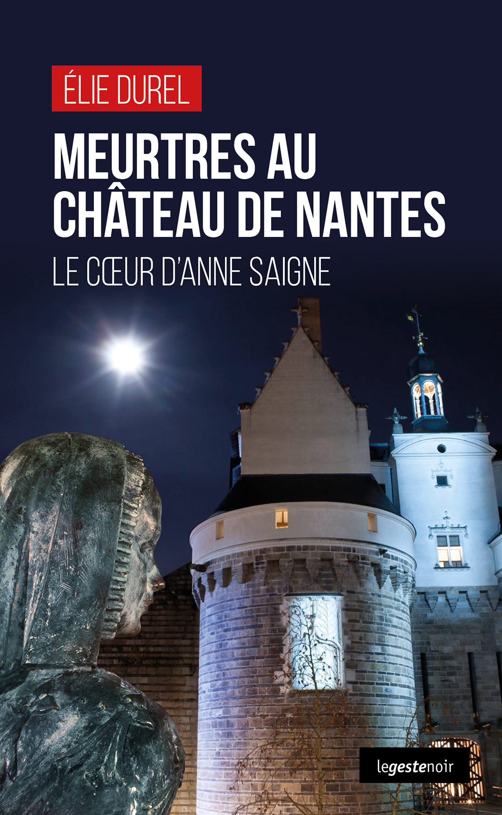 MEURTRES AU CHATEAU DE NANTES - LE COEUR D'ANNE SAIGNE (COLL. GESTE NOIR)