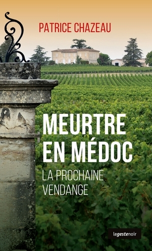 MEURTRE EN MEDOC LA PROCHAINE VENDANGE - GESTE NOIR - (POCHE)