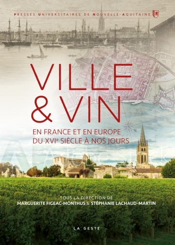 VILLE & VIN - EN FRANCE ET EN EUROPE DU XVÈME SIÈCLE A NOS JOURS