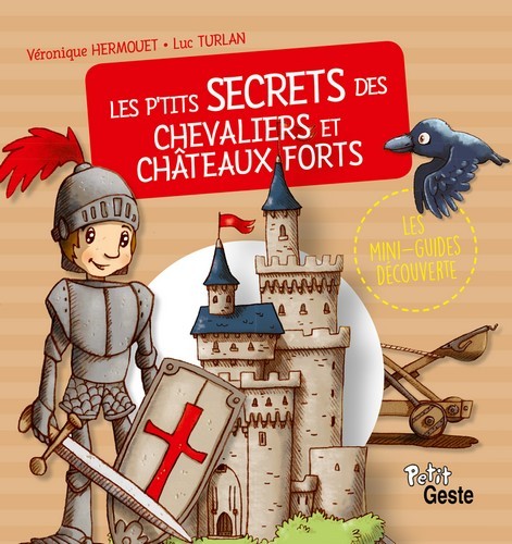P'TITS SECRETS DES CHEVALIERS ET CHATEAUX-FORTS (MINI-GUIDE DECOUVERTE)