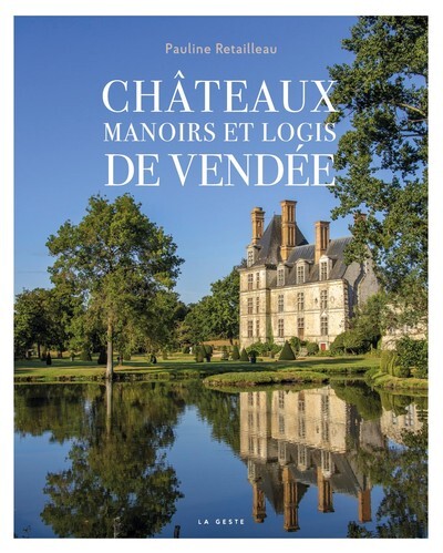 CHÂTEAUX, MANOIRS ET LOGIS DE VENDÉE