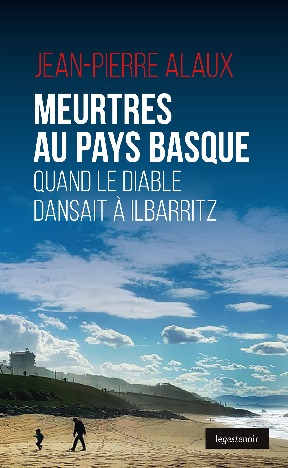 MEURTRES AU PAYS BASQUE - QUAND LE DIABLE DANSAIT A ILBARITZ