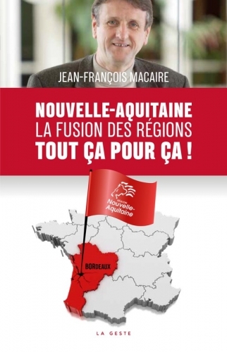 NOUVELLE AQUITAINE LA FUSION DES REGIONS TOUT CA POUR CA