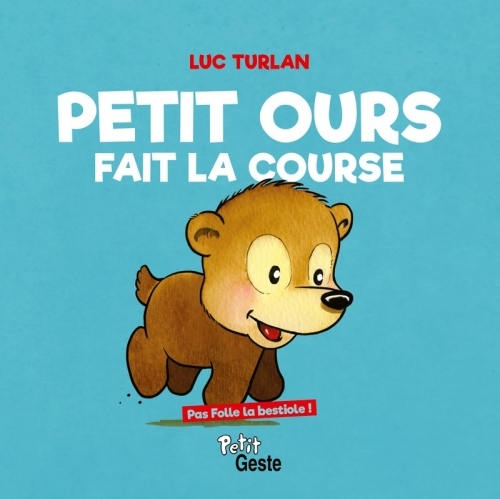 PETIT OURS FAIT LA COURSE (COLL. PAS FOLLE LA BESTIOLE)