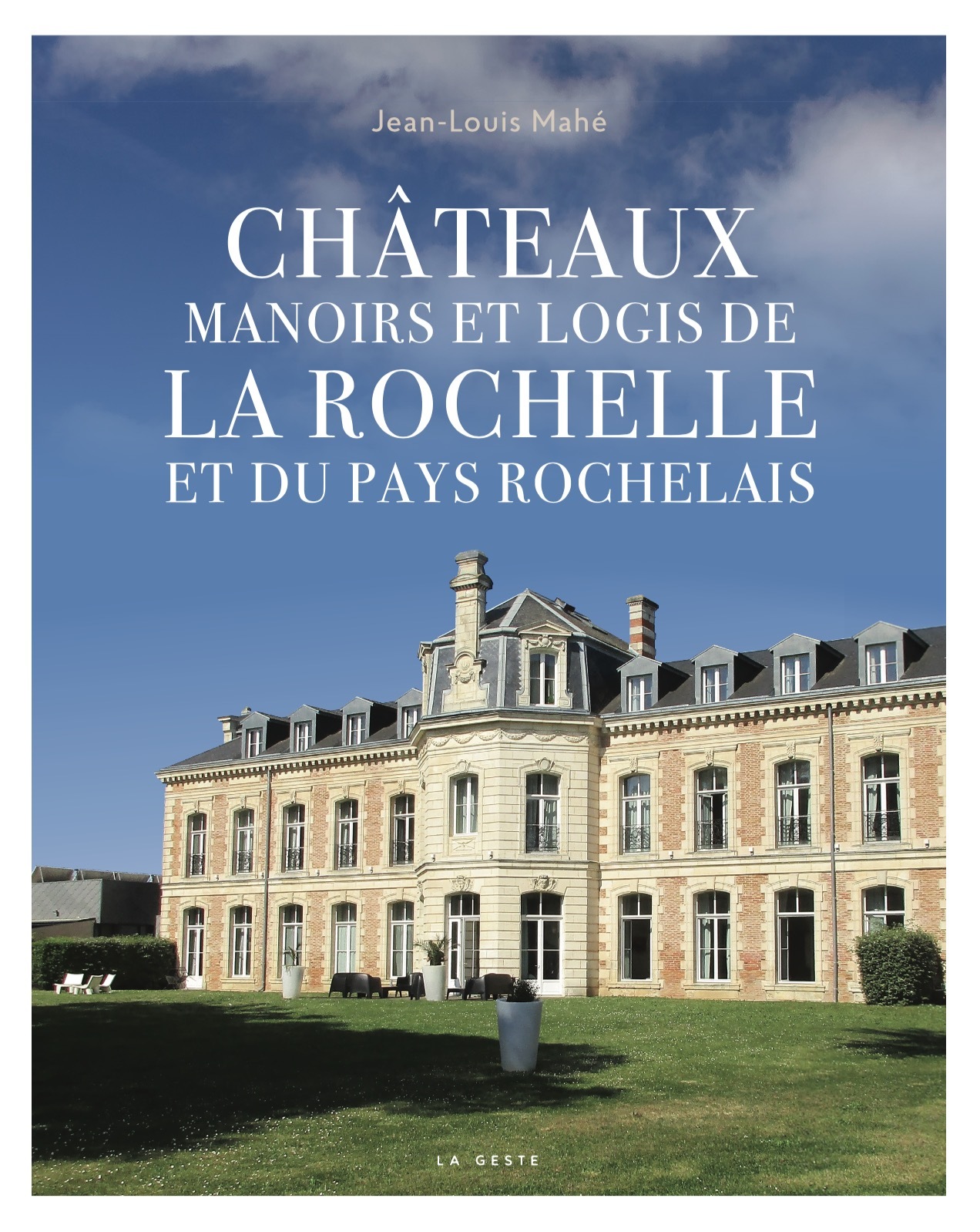 CHATEAUX MANOIRS ET LOGIS DE LA ROCHELLE ET DU PAYS ROCHELAIS (GESTE)