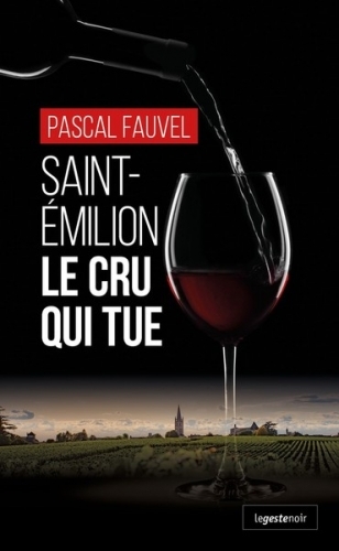 SAINT EMILION LE CRU QUI TUE (POCHE) COLL. GESTE NOIR