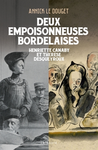DEUX EMPOISONNEUSES BORDELAISES - HENRIETTE CANABY & THÉRÈSE DESQUEYROUX