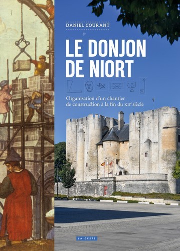 LE DONJON DE NIORT - ORGANISATION D'UN CHANTIER DE CONSTRUCTION AU XIIEME SIECLE